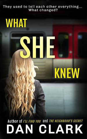 What She Knew by Dan Clark, Dan Clark