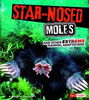 Star-Nosed Moles and Other Extreme Mammal Adaptations by Jody S. Rake