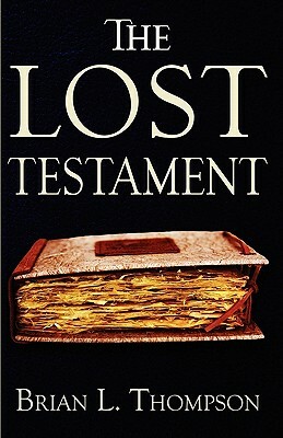 The Lost Testament by Brian L. Thompson