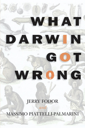 What Darwin Got Wrong by Massimo Piattelli Palmarini, Jerry A. Fodor