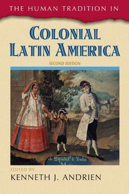 The Human Tradition in Colonial Latin America, Second Edition by 