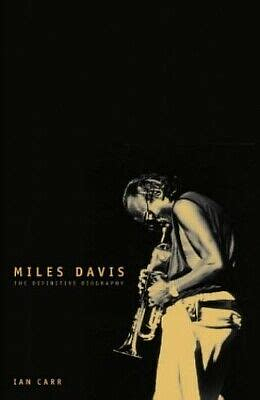 Miles Davis the Definitive Biography by Ian Carr, Ian Carr