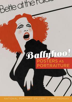Ballyhoo!: Posters as Portraiture by Wendy Wick Reaves