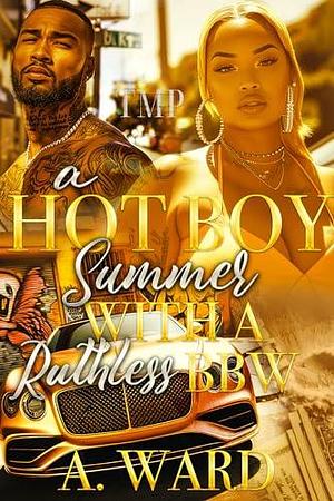 A HOT BOY SUMMER WITH A RUTHLESS BBW by A. Ward, A. Ward