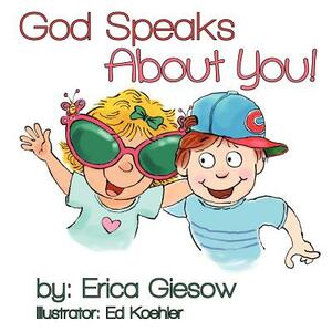 God Speaks About You! by Erica Giesow