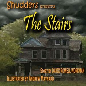 Shudders: The Stairs by David Rowell Workman, Andrew Maynard