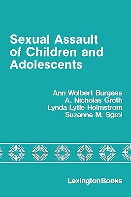 Sexual Assault of Children and Adolescents, 1st Edition by Ann Wolbert Burgess, Nicholas Groth