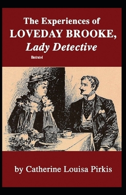 The Experiences of Loveday Brooke, Lady Detective Illustrated by Catherine Louisa Pirkis