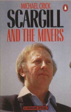 Scargill And The Miners by Michael Crick