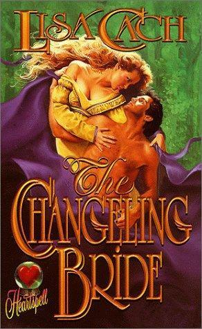 The Changeling Bride (Timeswept) (Heartspell) by Lisa Cach