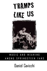 Tramps Like Us: Music and Meaning Among Springsteen Fans by Daniel Cavicchi