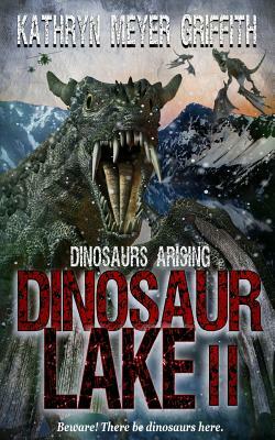 Dinosaur Lake II: Dinosaurs Arising by Kathryn Meyer Griffith