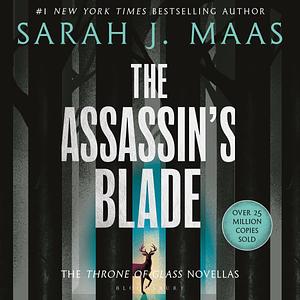 The Assassin's Blade: The Throne of Glass Novellas by Sarah J. Maas, Sarah J. Maas