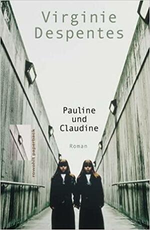 Pauline Und Claudine by Virginie Despentes