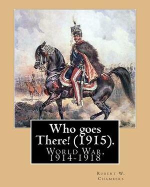 Who goes There! (1915). By: Robert W. Chambers, illustrated By: A. I. Keller (Arthur Ignatius Keller (1866 - 1924)).: World War, 1914-1918 by Robert W. Chambers, A. I. Keller