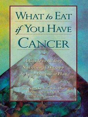 What to Eat if You Have Cancer: A Guide to Nutritional Therapy to Your Treatment Plan by Daniella Chace, Daniella Chace