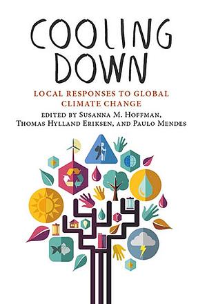 Cooling Down: Local Responses to Global Climate Change by Thomas Hylland Eriksen, Paulo Mendes, Susanna Hoffman