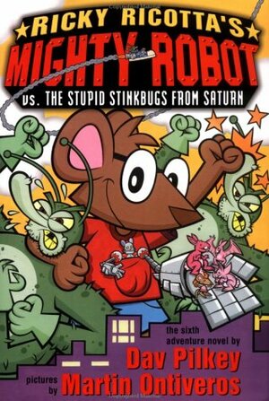 Ricky Ricotta's Mighty Robot Vs. The Stupid Stinkbugs from Saturn by Dav Pilkey, Martin Ontiveros