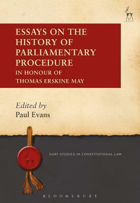 Essays on the History of Parliamentary Procedure: In Honour of Thomas Erskine May by Paul Evans