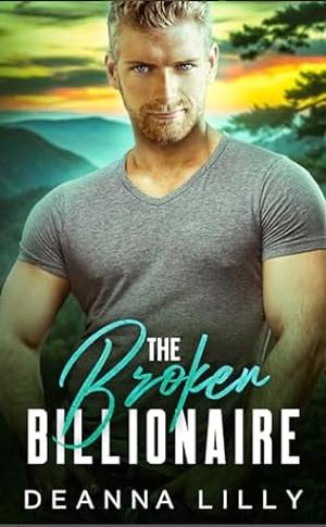 The broken billionaire  by Deanna Lilly