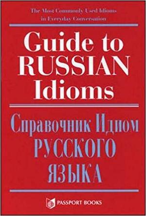 Guide to Russian Idioms =: Spravochnik Idiom Russkogo Yazyka by Dinara Georgeoliani, Loretta S. Gray