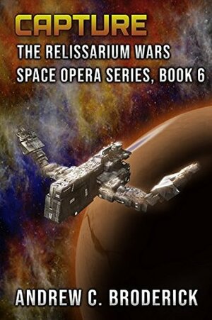 Capture: The Relissarium Wars Space Opera Series, Book 6 by Andrew C. Broderick