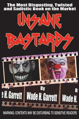 Insane Bastards by Wade H. Garrett