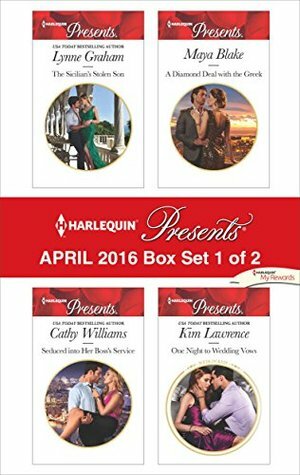 Harlequin Presents April 2016 - Box Set 1 of 2: The Sicilian's Stolen Son / Seduced into Her Boss's Service / A Diamond Deal with the Greek / One Night to Wedding Vows by Cathy Williams, Kim Lawrence, Maya Blake, Lynne Graham