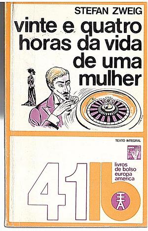 Vinte e Quatro Horas na Vida de uma Mulher by Stefan Zweig