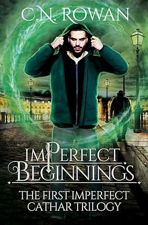 imPerfect Beginnings: The First imPerfect Cathar Trilogy Omnibus - An Urban Fantasy Collection by C.N. Rowan