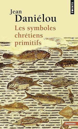 Les symboles chrétiens primitifs by Jean Daniélou
