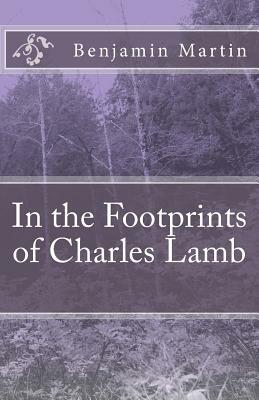 In the Footprints of Charles Lamb by Benjamin Ellis Martin