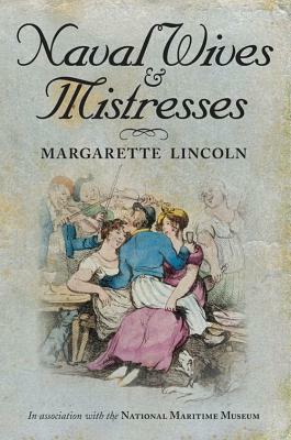 Naval Wives & Mistresses by Margarette Lincoln