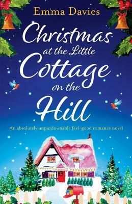 Christmas at the Little Cottage on the Hill: An Absolutely Unputdownable Feel Good Romance Novel by Emma Davies