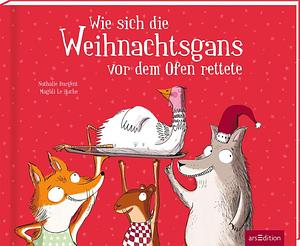 Wie sich die Weihnachtsgans vor dem Ofen rettete by Nathalie Dargent