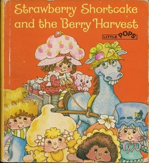 Strawberry Shortcake and the Berry Harvest (Little Pops) by Pat Sustendal, Clark Wiley
