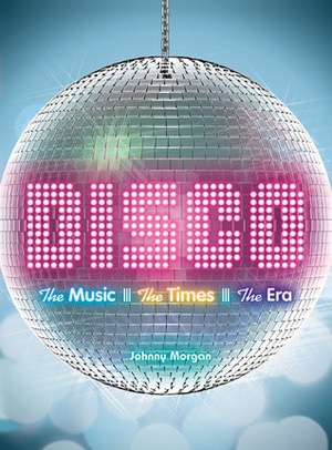 Disco: The Music, the Times, the Era by Johnny Morgan, Gloria Gaynor