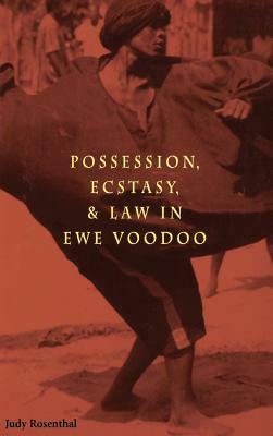 Possession, Ecstasy, and Law in Ewe Voodoo by Judy Rosenthal