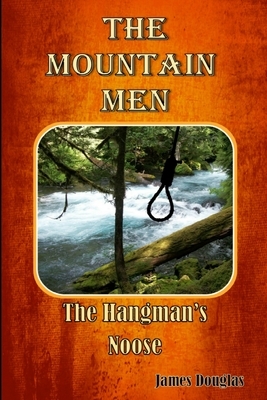 The Mountain Men: The Hangman's Noose by James Douglas