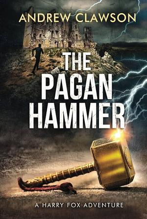 The Pagan Hammer: A Harry Fox Archaeological Adventure by Andrew Clawson