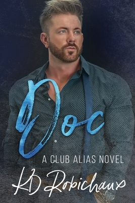 Doc: a Club Alias novel by KD Robichaux, KD Robichaux