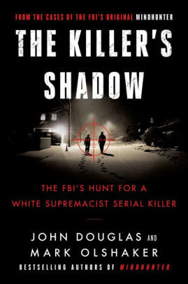 The Killer's Shadow:The FBI's Hunt for a White Supremacist Serial Killer by John E. Douglas, Mark Olshaker