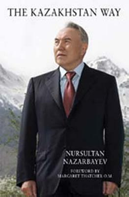 The Kazakhstan Way by Margaret Thatcher, Nursultan Nazarbayev