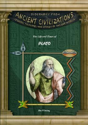 The Life and Times of Plato by Jim Whiting