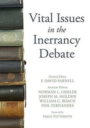 Vital Issues in the Inerrancy Debate by William C. Roach, Norman L. Geisler, Phil Fernandes, Joseph M. Holden, F David Farnell