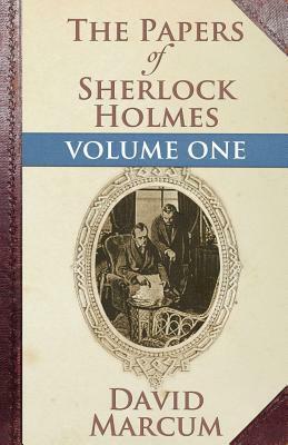 The Papers of Sherlock Holmes: Volume One by David Marcum