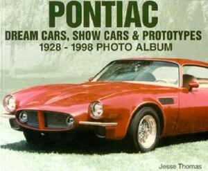 Pontiac Dream Cars, Show Cars & Prototypes 1928-1998 Photo Album by Jesse Thomas