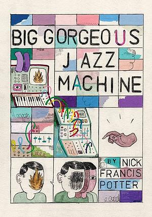Big Gorgeous Jazz Machine by Nick Francis Potter