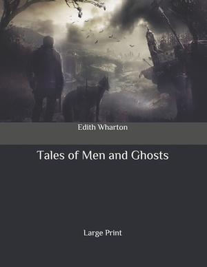 Tales of Men and Ghosts: Large Print by Edith Wharton