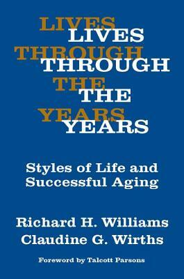 Lives Through the Years: Styles of Life and Successful Aging by Richard A. Williams, Claudine G. Wirths